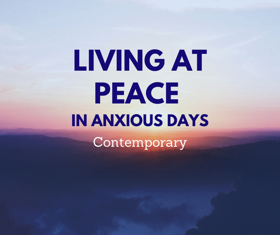 Contemporary: Living at Peace in Anxious Days