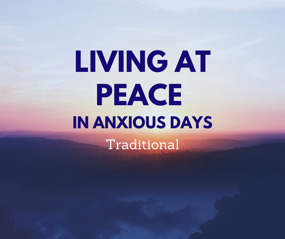 Traditional: Living at Peace in Anxious Days